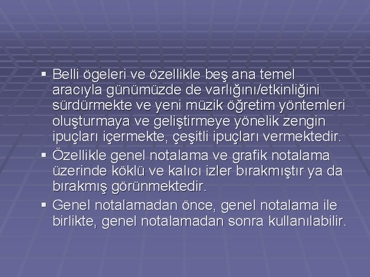 § Belli ögeleri ve özellikle beş ana temel aracıyla günümüzde de varlığını/etkinliğini sürdürmekte ve