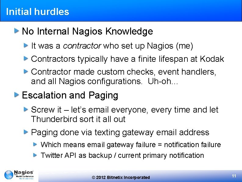 Initial hurdles No Internal Nagios Knowledge It was a contractor who set up Nagios