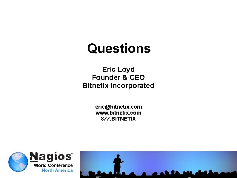 Questions Eric Loyd Founder & CEO Bitnetix Incorporated eric@bitnetix. com www. bitnetix. com 877.