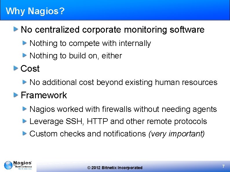 Why Nagios? No centralized corporate monitoring software Nothing to compete with internally Nothing to