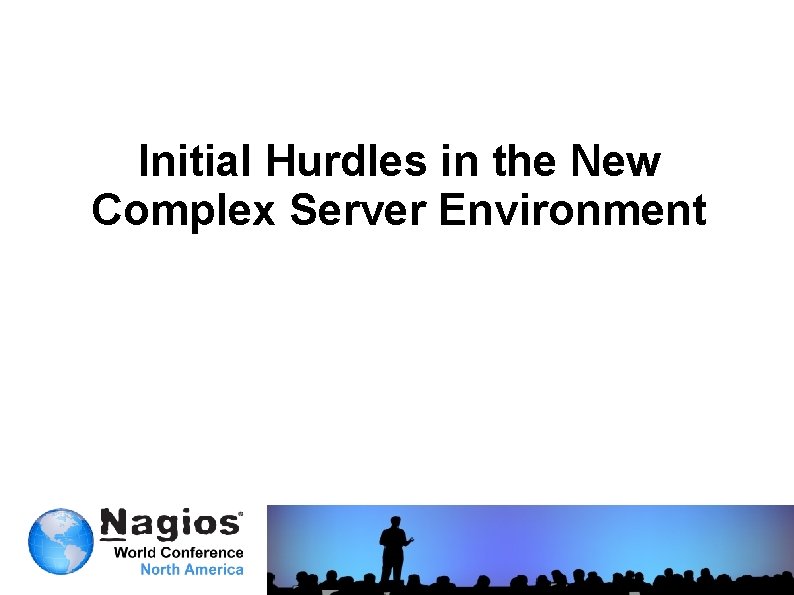 Initial Hurdles in the New Complex Server Environment 