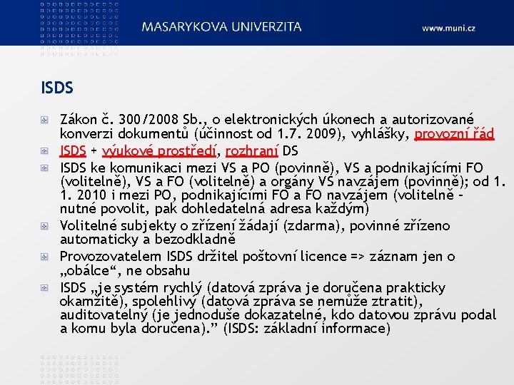 ISDS Zákon č. 300/2008 Sb. , o elektronických úkonech a autorizované konverzi dokumentů (účinnost