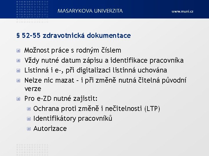 § 52 -55 zdravotnická dokumentace Možnost práce s rodným číslem Vždy nutné datum zápisu