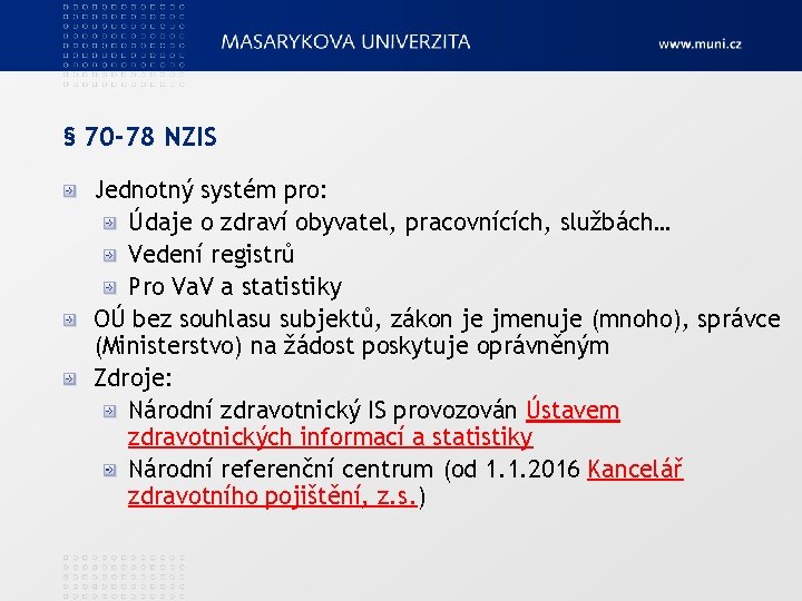 § 70 -78 NZIS Jednotný systém pro: Údaje o zdraví obyvatel, pracovnících, službách… Vedení