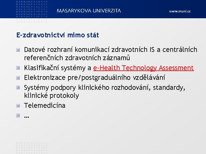 E-zdravotnictví mimo stát Datové rozhraní komunikací zdravotních IS a centrálních referenčních zdravotních záznamů Klasifikační