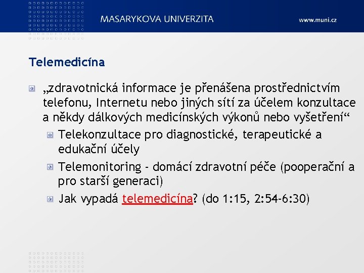 Telemedicína „zdravotnická informace je přenášena prostřednictvím telefonu, Internetu nebo jiných sítí za účelem konzultace