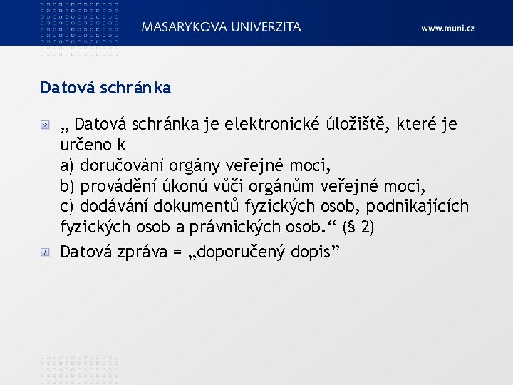 Datová schránka „ Datová schránka je elektronické úložiště, které je určeno k a) doručování