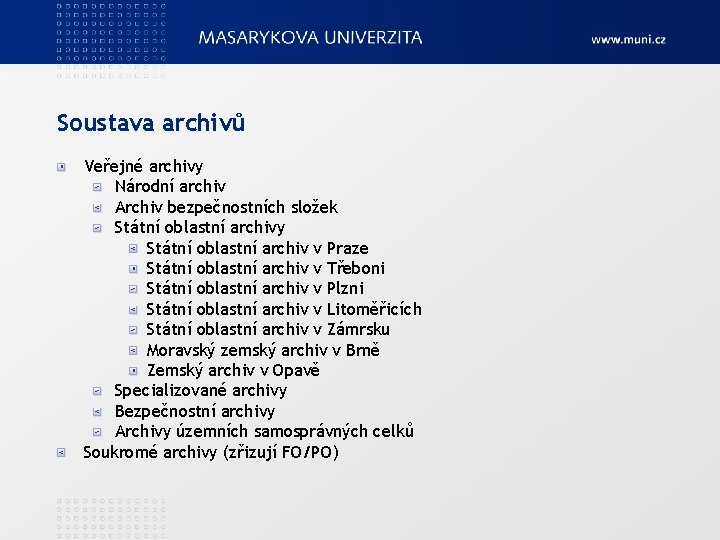 Soustava archivů Veřejné archivy Národní archiv Archiv bezpečnostních složek Státní oblastní archivy Státní oblastní