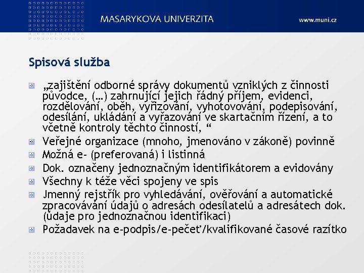 Spisová služba „zajištění odborné správy dokumentů vzniklých z činnosti původce, (…) zahrnující jejich řádný