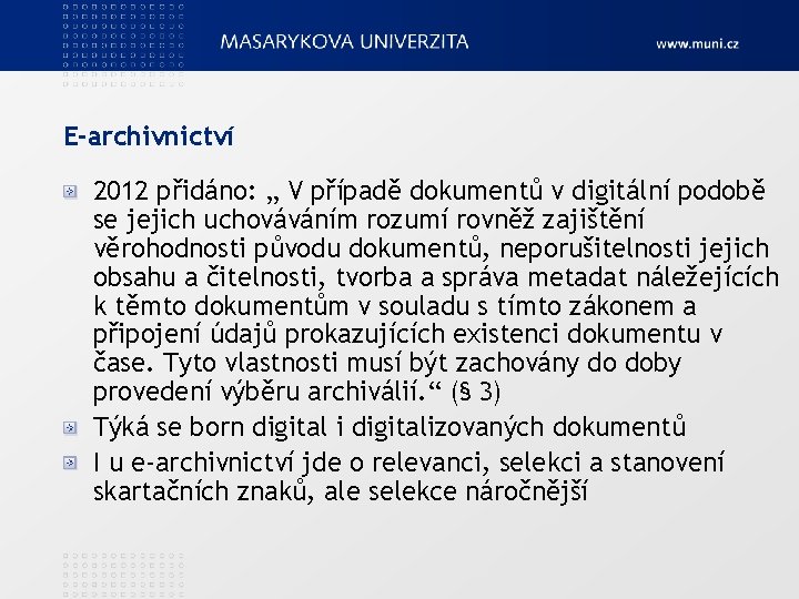 E-archivnictví 2012 přidáno: „ V případě dokumentů v digitální podobě se jejich uchováváním rozumí