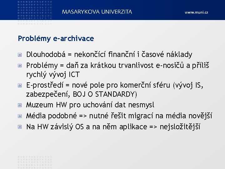 Problémy e-archivace Dlouhodobá = nekončící finanční i časové náklady Problémy = daň za krátkou