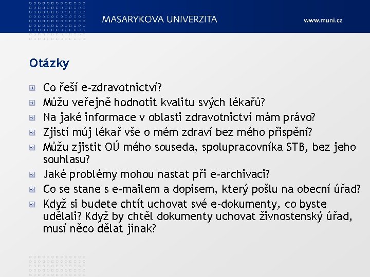 Otázky Co řeší e-zdravotnictví? Můžu veřejně hodnotit kvalitu svých lékařů? Na jaké informace v