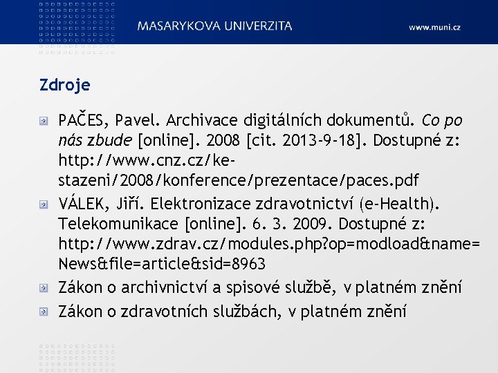 Zdroje PAČES, Pavel. Archivace digitálních dokumentů. Co po nás zbude [online]. 2008 [cit. 2013