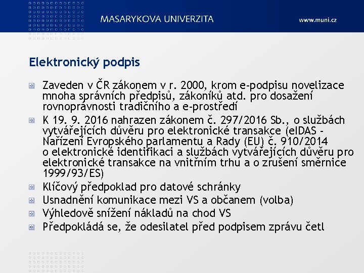Elektronický podpis Zaveden v ČR zákonem v r. 2000, krom e-podpisu novelizace mnoha správních