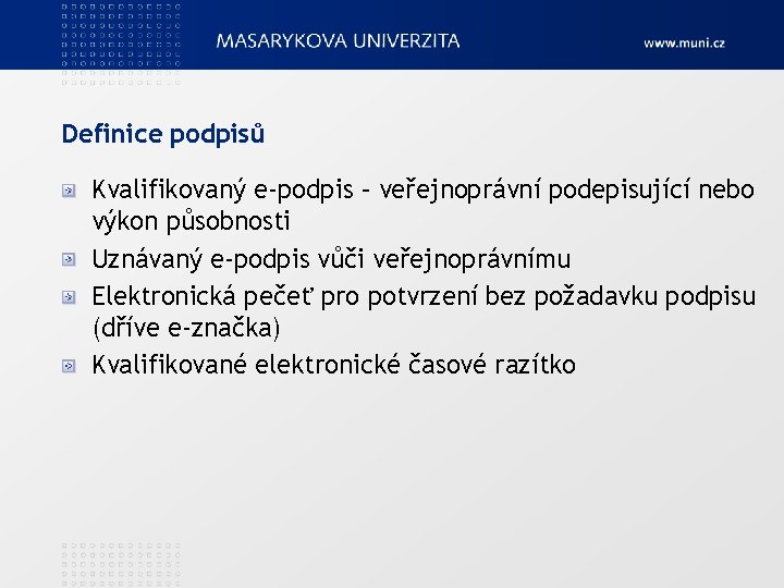 Definice podpisů Kvalifikovaný e-podpis – veřejnoprávní podepisující nebo výkon působnosti Uznávaný e-podpis vůči veřejnoprávnímu