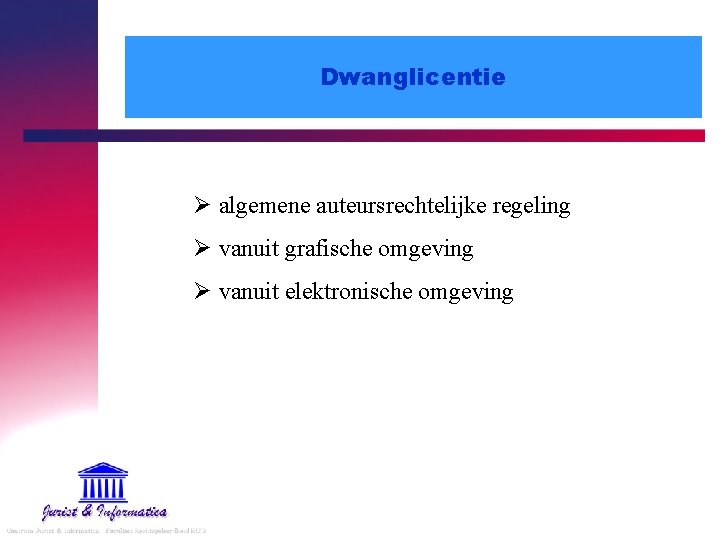 Dwanglicentie Ø algemene auteursrechtelijke regeling Ø vanuit grafische omgeving Ø vanuit elektronische omgeving 