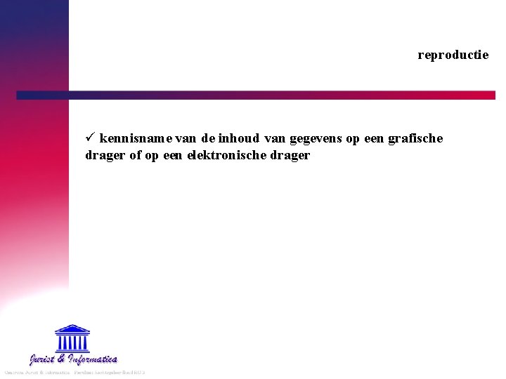 reproductie ü kennisname van de inhoud van gegevens op een grafische drager of op