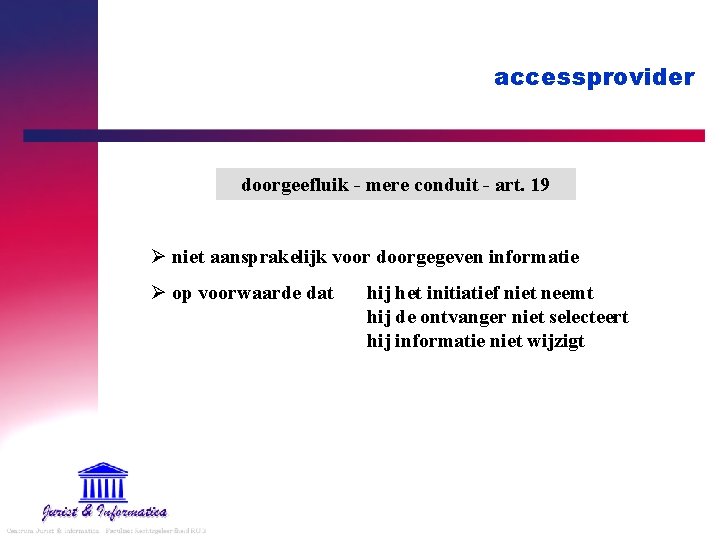 accessprovider doorgeefluik - mere conduit - art. 19 Ø niet aansprakelijk voor doorgegeven informatie