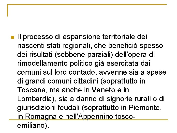 n Il processo di espansione territoriale dei nascenti stati regionali, che beneficiò spesso dei