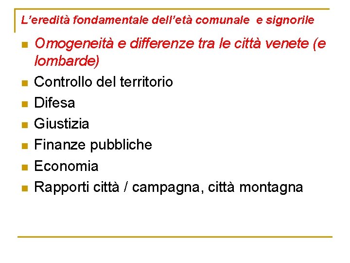 L’eredità fondamentale dell’età comunale e signorile n n n n Omogeneità e differenze tra