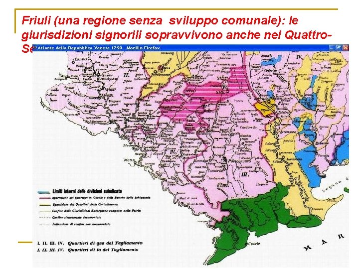 Friuli (una regione senza sviluppo comunale): le giurisdizioni signorili sopravvivono anche nel Quattro. Settecento