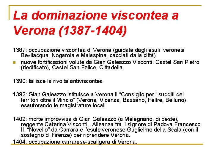 La dominazione viscontea a Verona (1387 -1404) 1387: occupazione viscontea di Verona (guidata dagli