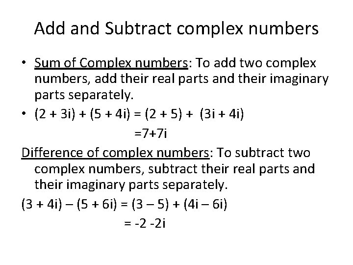 Add and Subtract complex numbers • Sum of Complex numbers: To add two complex