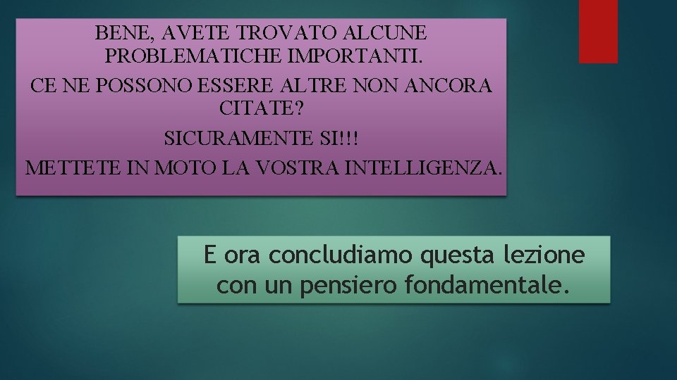 BENE, AVETE TROVATO ALCUNE PROBLEMATICHE IMPORTANTI. CE NE POSSONO ESSERE ALTRE NON ANCORA CITATE?