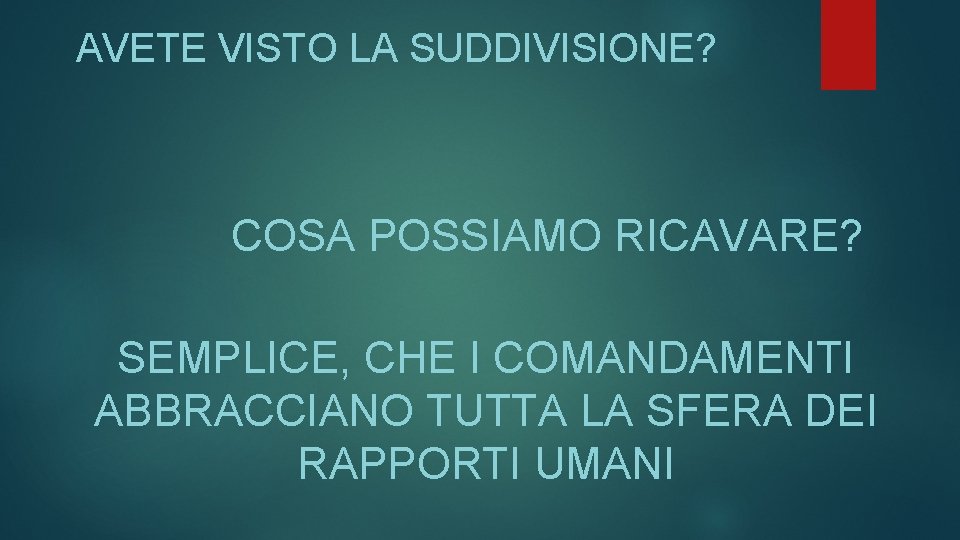 AVETE VISTO LA SUDDIVISIONE? COSA POSSIAMO RICAVARE? SEMPLICE, CHE I COMANDAMENTI ABBRACCIANO TUTTA LA