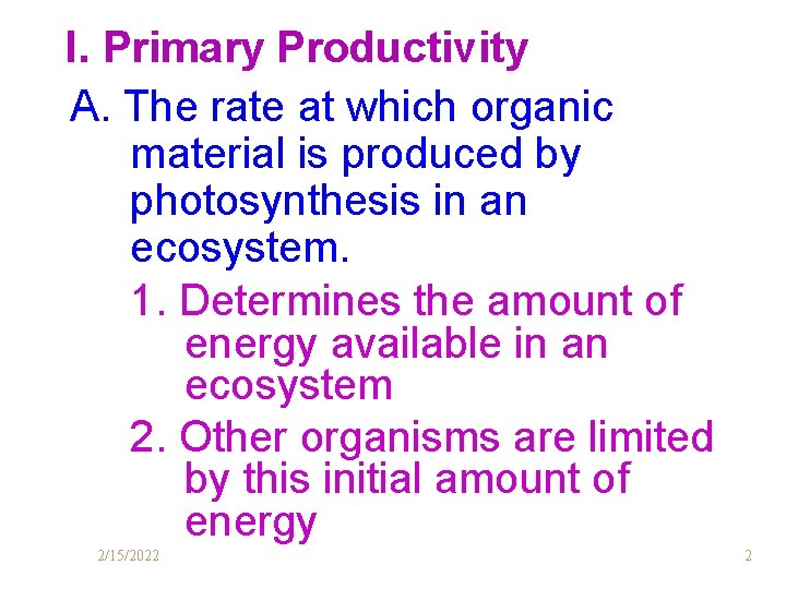 I. Primary Productivity A. The rate at which organic material is produced by photosynthesis