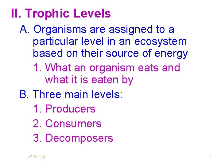 II. Trophic Levels A. Organisms are assigned to a particular level in an ecosystem