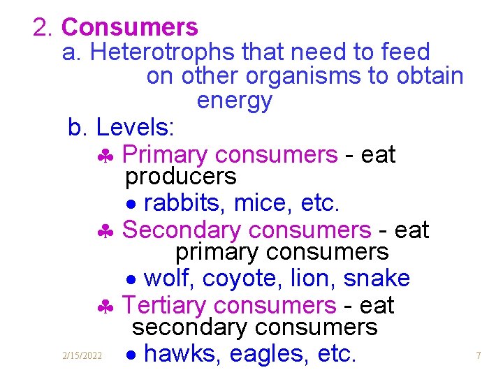 2. Consumers a. Heterotrophs that need to feed on other organisms to obtain energy