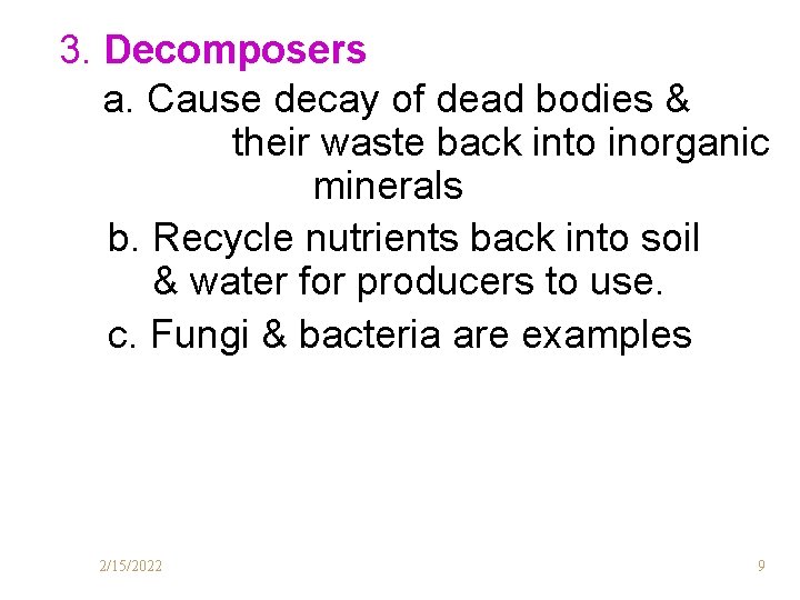 3. Decomposers a. Cause decay of dead bodies & their waste back into inorganic