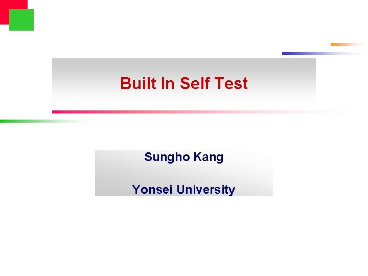 Built In Self Test Sungho Kang Yonsei University 
