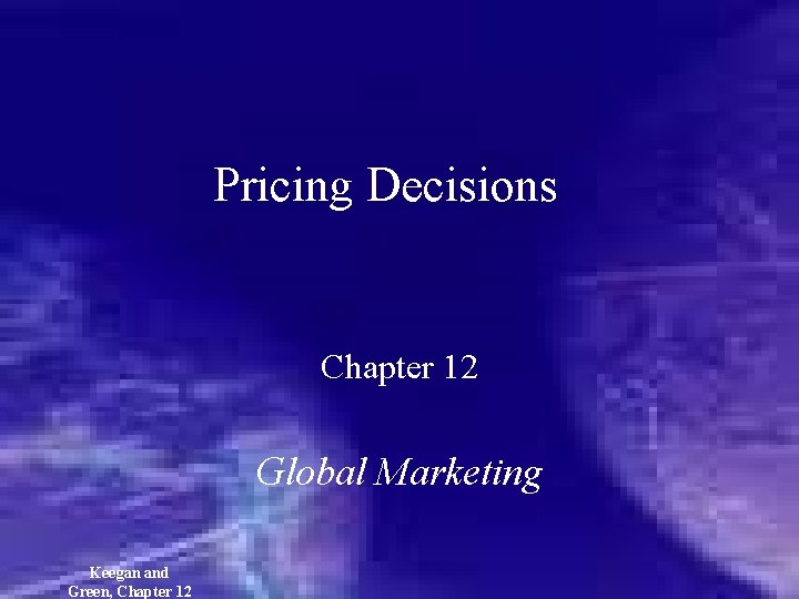 Pricing Decisions Chapter 12 Global Marketing Keegan and Green, Chapter 12 