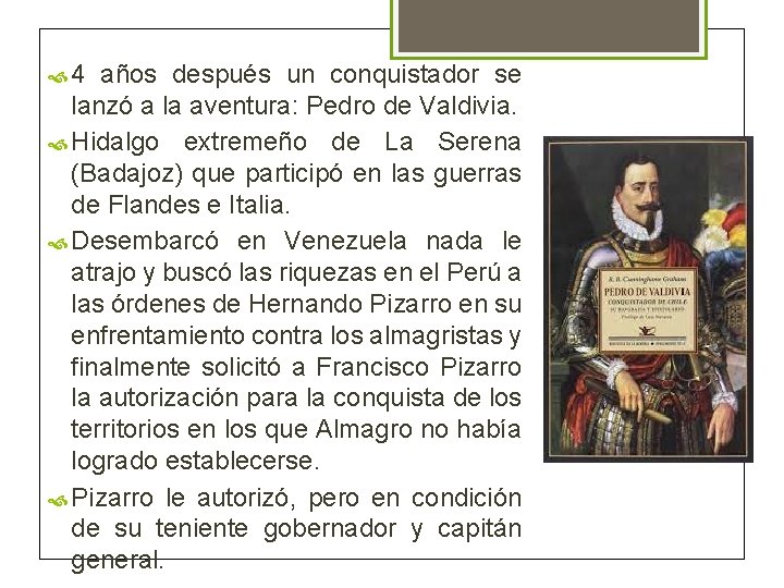  4 años después un conquistador se lanzó a la aventura: Pedro de Valdivia.