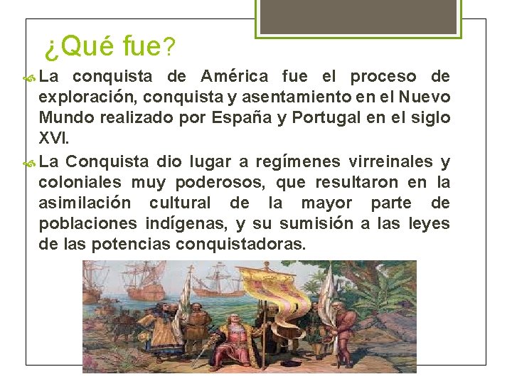 ¿Qué fue? La conquista de América fue el proceso de exploración, conquista y asentamiento