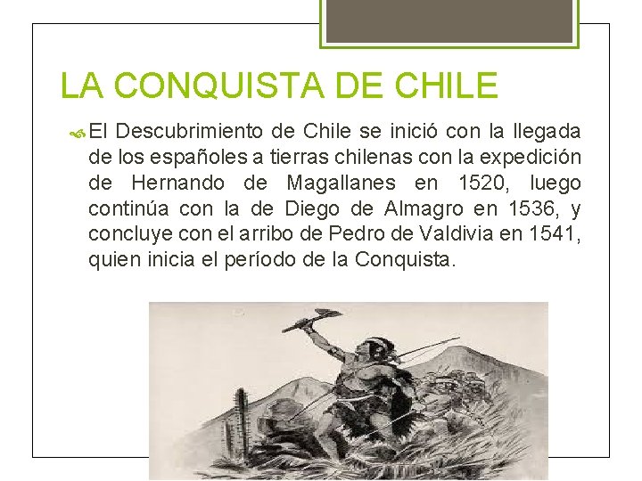 LA CONQUISTA DE CHILE El Descubrimiento de Chile se inició con la llegada de