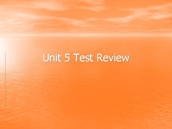 Unit 5 Test Review 