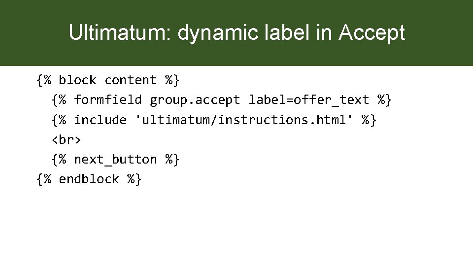 Ultimatum: dynamic label in Accept {% block content %} {% formfield group. accept label=offer_text