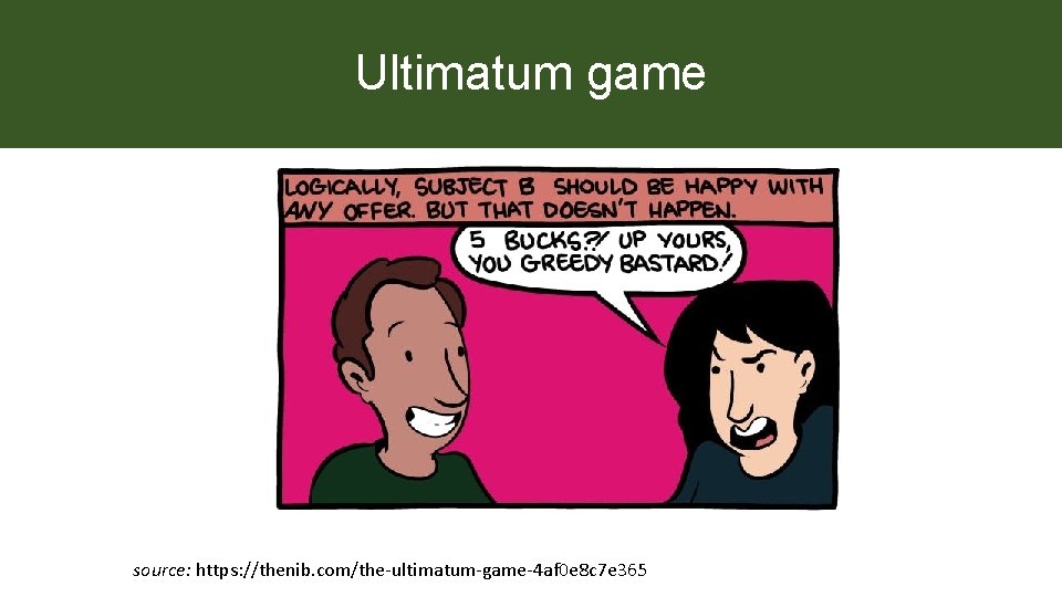 Ultimatum game source: https: //thenib. com/the-ultimatum-game-4 af 0 e 8 c 7 e 365