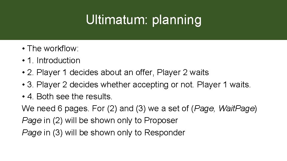 Ultimatum: planning • The workflow: • 1. Introduction • 2. Player 1 decides about