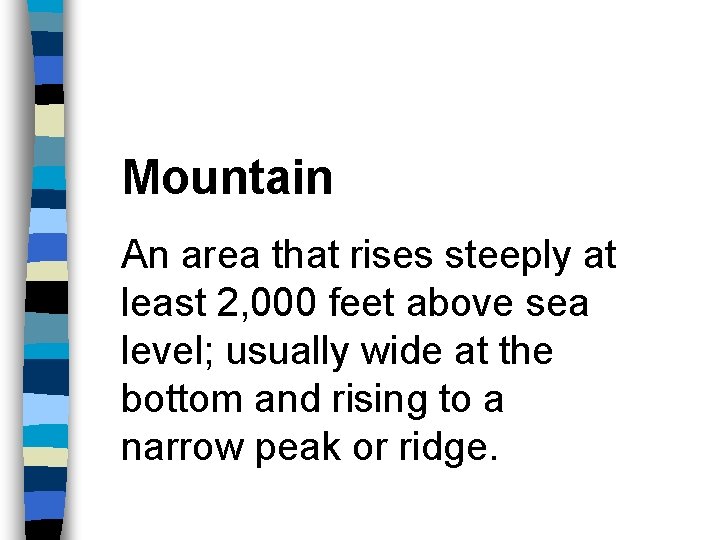 Mountain An area that rises steeply at least 2, 000 feet above sea level;