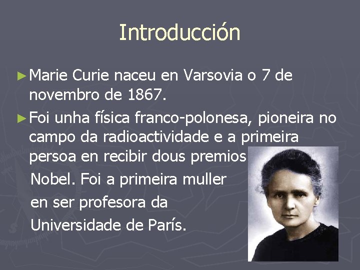 Introducción ► Marie Curie naceu en Varsovia o 7 de novembro de 1867. ►