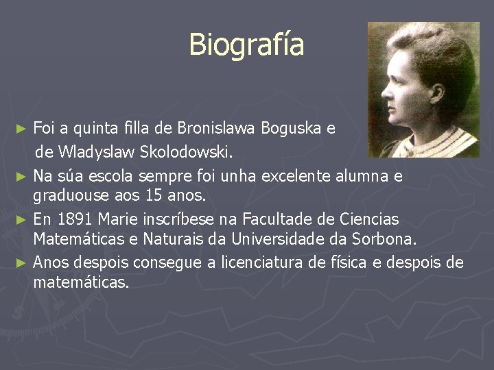 Biografía Foi a quinta filla de Bronislawa Boguska e de Wladyslaw Skolodowski. ► Na