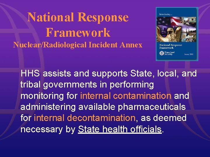 National Response Framework Nuclear/Radiological Incident Annex HHS assists and supports State, local, and tribal