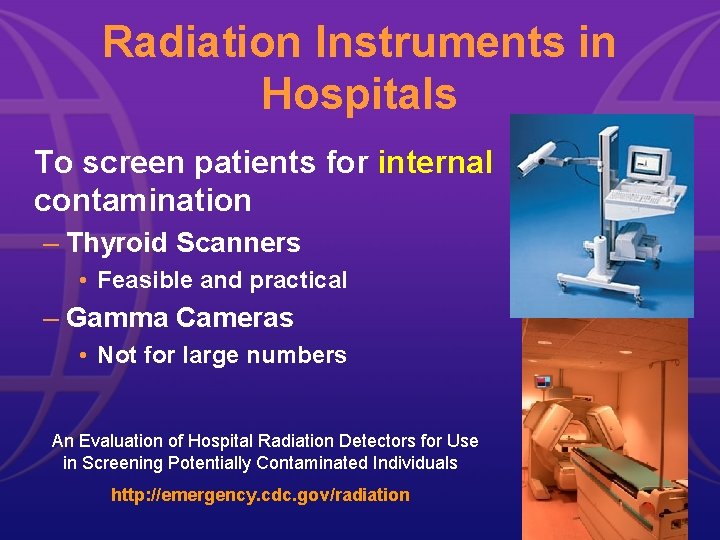 Radiation Instruments in Hospitals To screen patients for internal contamination – Thyroid Scanners •