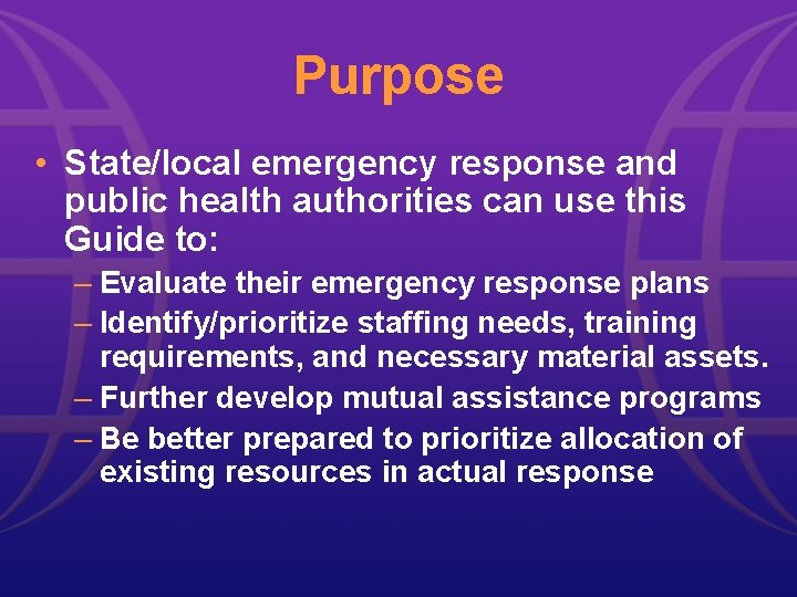 Purpose • State/local emergency response and public health authorities can use this Guide to: