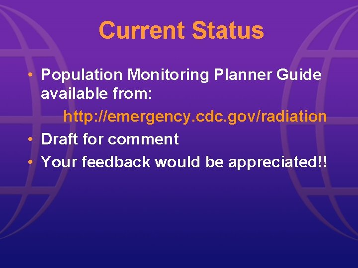 Current Status • Population Monitoring Planner Guide available from: http: //emergency. cdc. gov/radiation •