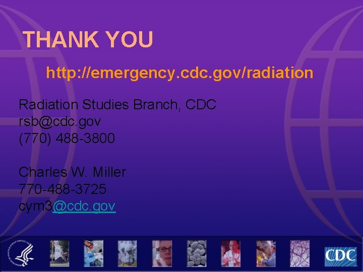 THANK YOU http: //emergency. cdc. gov/radiation Radiation Studies Branch, CDC rsb@cdc. gov (770) 488